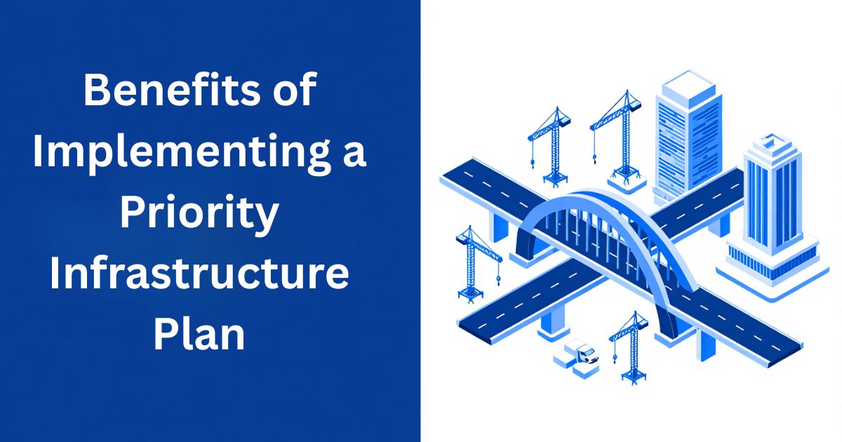 Benefits of Implementing a Priority Infrastructure Plan