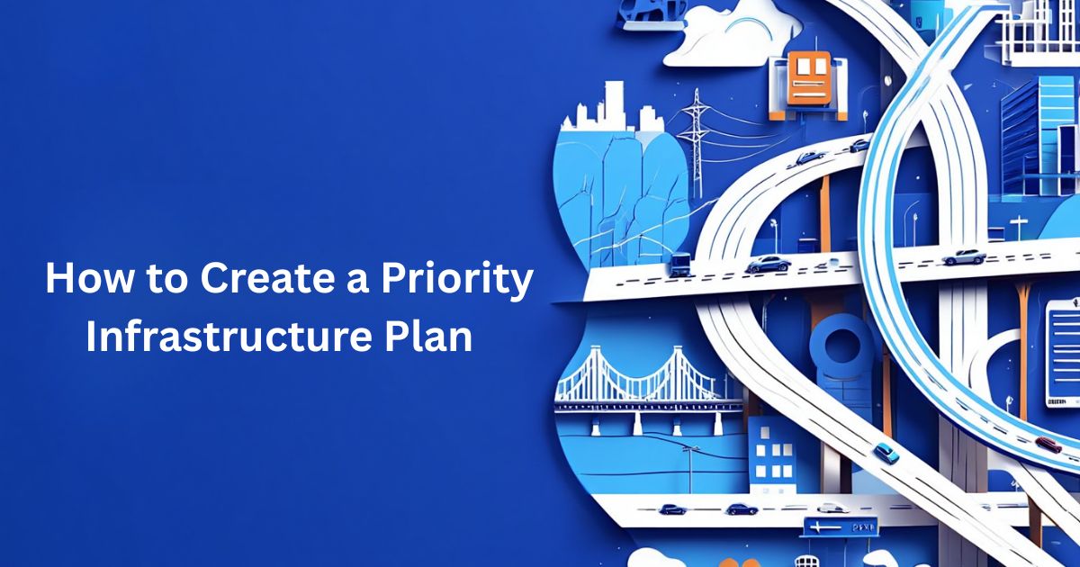How to Create a Priority Infrastructure Plan