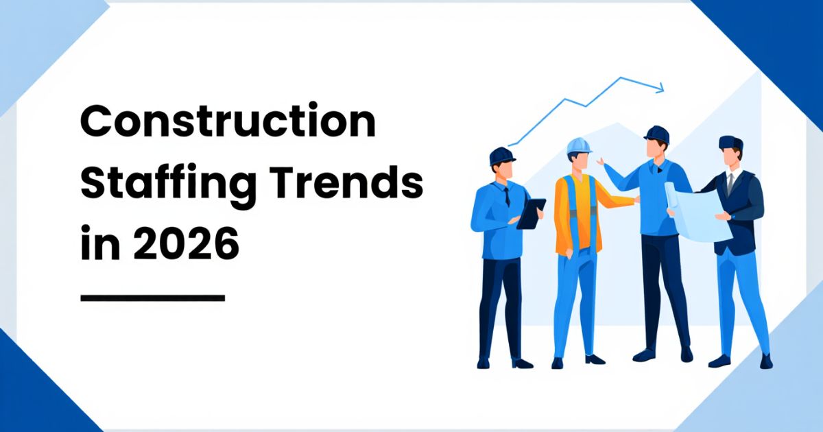 Construction Staffing Trends in 2026