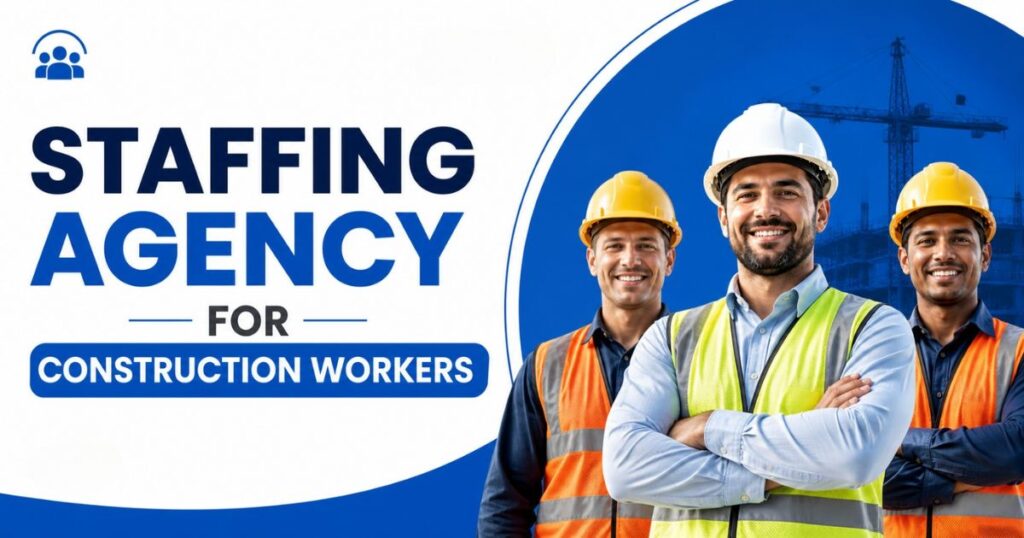 10 Proven Benefits of a Staffing Agency for Construction Workers (Hire Faster in 2026)
